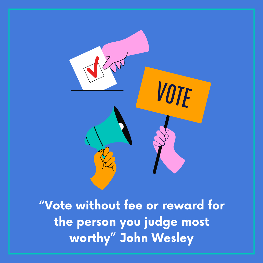 Images of loud speaker, ballot card, vote sign and quote by John Wesley "Vote without fee or reward for the person you judge most worthy"